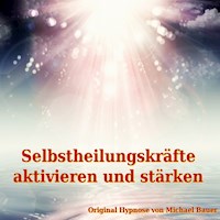 Selbstheilungskräfte aktivieren und stärken - Michael Bauer - Hörbuch