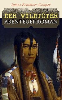 Der Wildtöter: Abenteuerroman - James Fenimore Cooper - E-Book
