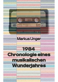 1984 - Chronologie eines musikalischen Wunderjahres - Markus Unger - E-Book