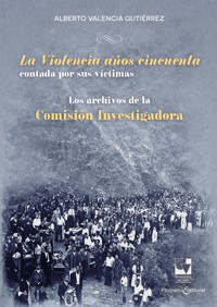 La Violencia años cincuenta contada por sus víctimas - Alberto Valencia Gutiérrez - E-Book