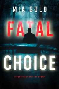 Fatal Choice (A Sydney Best Suspense Thriller—Book 1) - Mia Gold - kostenlos E-Book