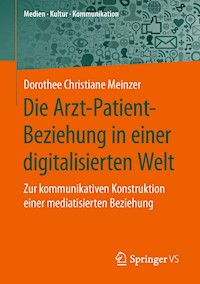 Die Arzt-Patient-Beziehung in einer digitalisierten Welt - Dorothee Christiane Meinzer - E-Book