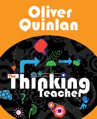 The Thinking Teacher - Oliver Quinlan - E-Book