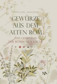 Gewürze aus dem Alten Rom - Günther E. Thüry - E-Book