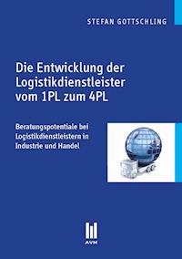 Die Entwicklung der Logistikdienstleister vom 1PL zum 4PL - Stefan Gottschling - E-Book