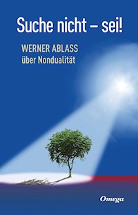 Suche nicht - sei! - Werner Ablass - E-Book
