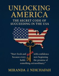 Unlocking America - J. Miranda Ndichafah - E-Book