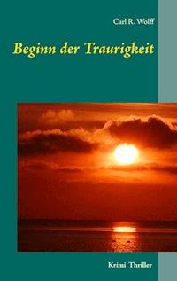 Beginn der Traurigkeit - Carl R. Wolff - E-Book