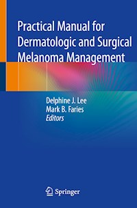 Practical Manual for Dermatologic and Surgical Melanoma Management -  - E-Book