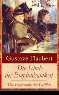 Die Schule der Empfindsamkeit (Die Erziehung der Gefühle) - Gustave Flaubert - E-Book