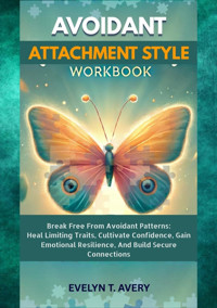 AVOIDANT ATTACHMENT STYLE WORKBOOK - Evelyne T. Avery - E-Book