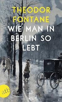 Wie man in Berlin so lebt - Theodor Fontane - E-Book