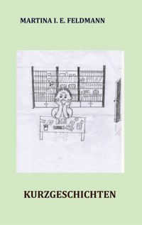 Kurzgeschichten - Martina I. E. Feldmann - E-Book