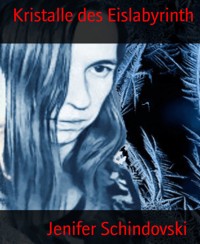 Kristalle des Eislabyrinth - Jenifer Schindovski - kostenlos E-Book