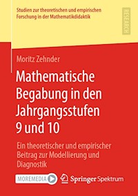 Mathematische Begabung in den Jahrgangsstufen 9 und 10 - Moritz Zehnder - E-Book