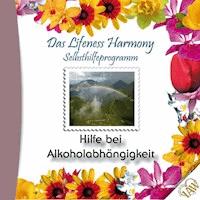 Das Lifeness Harmony Selbsthilfeprogramm: Hilfe bei Alkoholabhängigkeit -  - Hörbuch