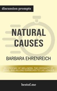 Summary: "Natural Causes: An Epidemic of Wellness, the Certainty of Dying, and Killing Ourselves to Live Longer" by Barbara Ehrenreich | Discussion Prompts - bestof.me - E-Book