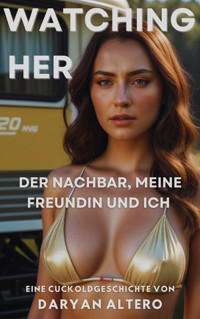 Watching Her - Der Nachbar, meine Freundin und ich - Daryan Altero - E-Book