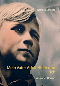 Mein Vater Adolf Hitler und ich - Siegfried Schilling - E-Book