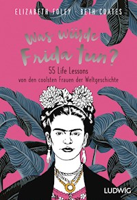 Was würde Frida tun? - Elizabeth Foley - E-Book