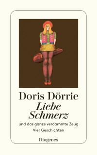 Liebe, Schmerz und das ganze verdammte Zeug - Doris Dörrie - E-Book