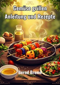 Gemüse grillen - Bernd Breme - E-Book