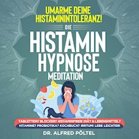 Umarme deine Histaminintoleranz! Die Histamin Hypnose / Meditation - Dr. Alfred Pöltel - Hörbuch