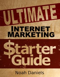 Ultimate Internet Marketing Starter Guide - Noah Daniels - E-Book
