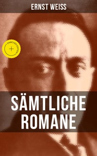 Sämtliche Romane von Ernst Weiß - Ernst Weiß - E-Book