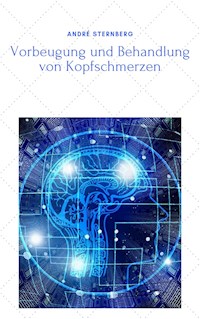 Vorbeugung und Behandlung von Kopfschmerzen - Andre Sternberg - E-Book
