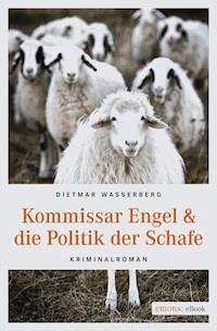 Kommissar Engel & die Politik der Schafe - Dietmar Wasserberg - E-Book