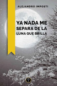 Ya nada me separa de la luna que brilla - Alejandro Imposti - E-Book