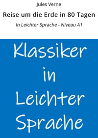 Reise um die Erde in 80 Tagen: In Leichter Sprache - Niveau A1 - Jules Verne - E-Book