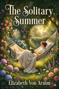 The Solitary Summer - Elizabeth von Arnim - E-Book