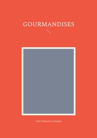 Gourmandises - Jean François Cazagou - E-Book