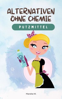Putzmittel - Alternativen ohne Chemie - Mareike W. - E-Book