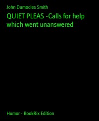 QUIET PLEAS -Calls for help which went unanswered - John Damocles Smith - E-Book