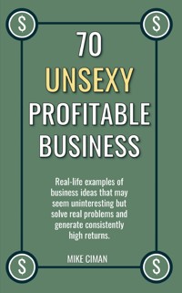 70 Unsexy Profitable Business - Mike Ciman - E-Book