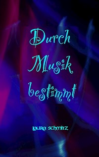 Durch Musik bestimmt - Laura Schmitz - E-Book