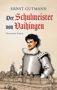 Der Schulmeister von Vaihingen - Ernst Gutmann - E-Book