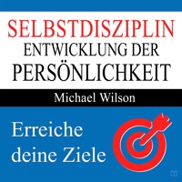 Selbstdisziplin - Entwicklung der Persönlichkeit (Ungekürzt) - Michael Wilson - Hörbuch