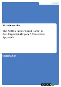 The Netflix Series "Squid Game" as Anti-Capitalist Allegory. A Theoretical Approach - Victoria Joschko - E-Book