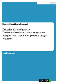 Kriterien für erfolgreiche Testimonialwerbung - eine Analyse am Beispiel von Jürgen Klopp und Erdinger Weißbier - Maximilian Opaschowski - E-Book