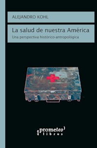 La salud en nuestra América - Alejandro Kohl - E-Book