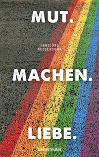 Mut. Machen. Liebe. - Hansjörg Nessensohn - E-Book