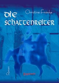 Die Schattenreiter. Roman - Christine Franke - E-Book