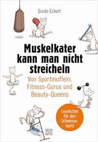 Muskelkater kann man nicht streicheln - Guido Eckert - E-Book