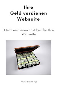 Ihre Geld verdienen Webseite - Andre Sternberg - E-Book