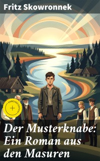 Der Musterknabe: Ein Roman aus den Masuren - Fritz Skowronnek - E-Book