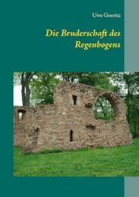 Die Bruderschaft des Regenbogens - Uwe Goeritz - E-Book